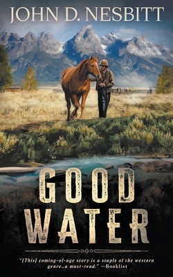 Good Water: A Coming-Of-Age YA Western Novel - John D. Nesbitt