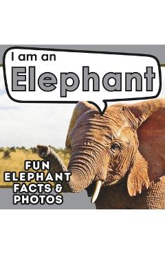 Coperta cărții 'I am an Elephant: A Children's Book with Fun and Educational Animal Facts with Real Photos! - Active Brains'