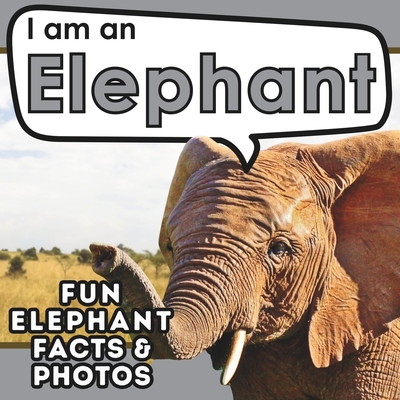Coperta cărții 'I am an Elephant: A Children's Book with Fun and Educational Animal Facts with Real Photos! - Active Brains'
