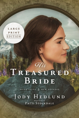 His Treasured Bride: A Bride Ships Novel LARGE PRINT Edition - Jody Hedlund