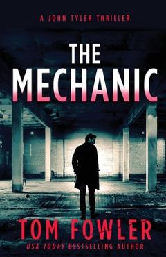 Coperta cărții 'The Mechanic: A John Tyler Thriller - Tom Fowler'