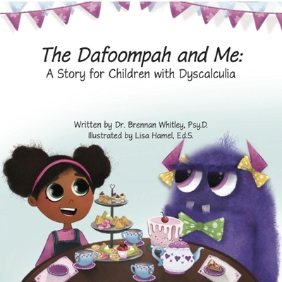 The Dafoompah and Me: A Story for Children with Dyscalculia - Brennan Whitley Psy D.