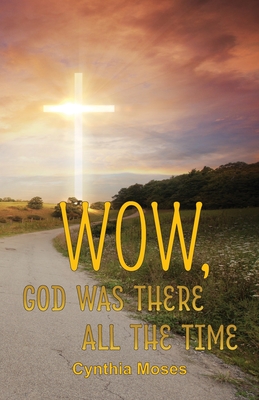 Wow, God Was There All the Time - Cynthia Moses