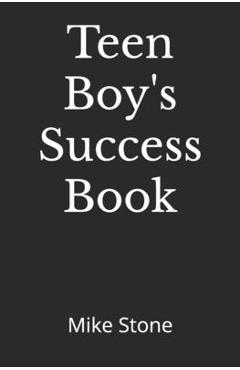 Coperta cărții 'Teen Boy's Success Book: The Ultimate Self-Help Book for Boys; Everything You Need to Know to Become a Man; Solid'