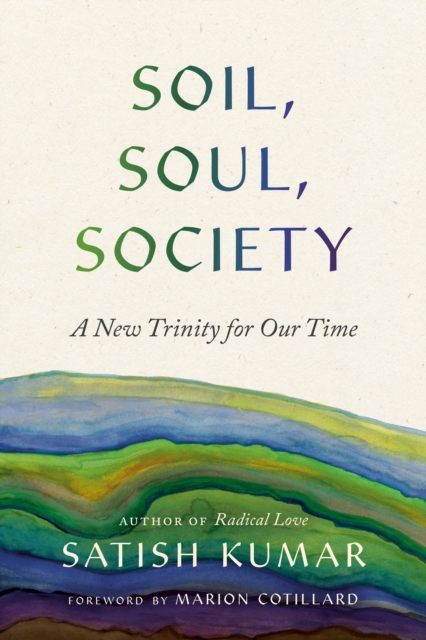 Soil, Soul, Society: A New Trinity for Our Time - Satish Kumar