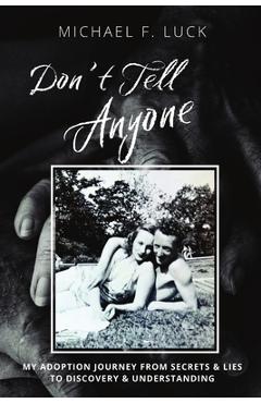 Coperta cărții 'Don't Tell Anyone: My Adoption Journey from Secrets & Lies to Discovery & Understanding - Michael F. Luck'