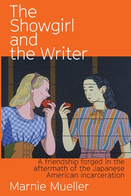 The Showgirl and the Writer: A friendship forged in the aftermath of the Japanese American Incarceration - Marnie Mueller