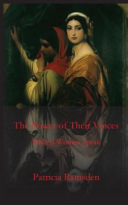 The Power of Their Voices: Biblical Women Speak - Patricia Ramsden