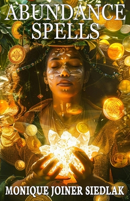 Abundance Spells - Monique Joiner Siedlak