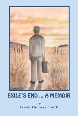 Exile's End: A Memoir - Frank Thomas Smith