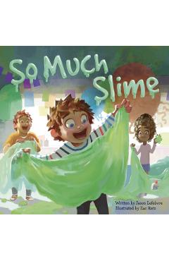 So Much Slime - Jason Lefebvre