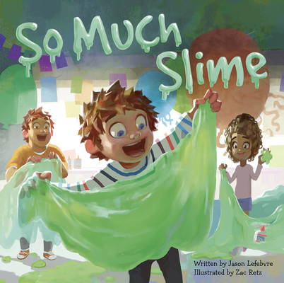 So Much Slime - Jason Lefebvre