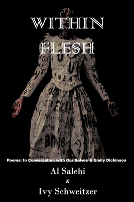 Within Flesh: Poems; In Conversation with Our Selves & Emily Dickinson - Ivy Schweitzer