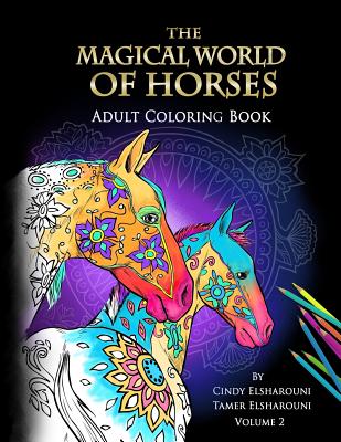 The Magical World Of Horses: Adult Coloring Book Volume 2 - Cindy Elsharouni