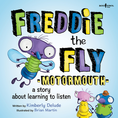 Freddie the Fly: Motormouth: A Story about Learning to Listen Volume 1 - Kimberly Delude