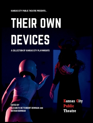 Their Own Devices: A Collection of Kansas City Playwrights - Elizabeth Bettendorf Bowman