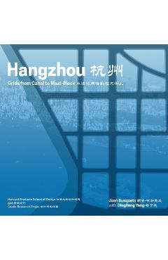Coperta cărții 'Hangzhou: Grids from Canal to Maxi-Block - Joan Busquets'