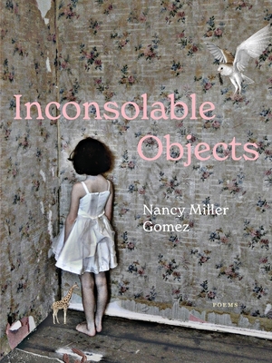 Inconsolable Objects - Nancy Miller Gomez