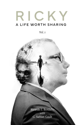 Ricky: A Life Worth Sharing, Volume I - Ricardo J. Bordallo