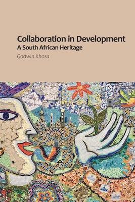 Collaboration in Development: A South African Heritage - Godwin Khosa