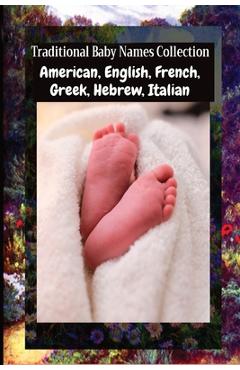 Coperta cărții 'Traditional Baby Names Collection - American, English, French, Greek, Hebrew, Italian: American, English, French,'