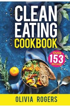 Coperta cărții 'Clean Eating Cookbook: The All-in-1 Healthy Eating Guide - 153 Quick & Easy Recipes, A Weekly Shopping List & More! -'