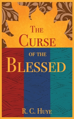 The Curse of the Blessed - R. C. Huye