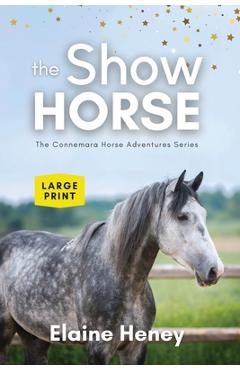 Poza produsului The Show Horse - Book 2 in the Connemara Horse Adventure Series LARGE PRINT - Elaine Heney