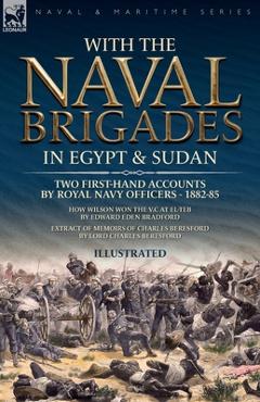 Coperta cărții 'With the Naval Brigades in Egypt & Sudan: Two First-Hand Accounts by Royal Navy Officers, 1882-85 - Edward E. Bradford'