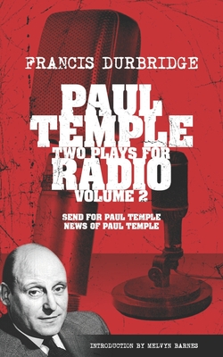 Paul Temple: Two Plays For Radio - Volume Two (contains the original radio scripts of Send For Paul Temple and News of Paul Temple) - Melvyn Barnes