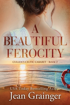 A Beautiful Ferocity: Cullen's Celtic Cabaret - Book 2 - Jean Grainger