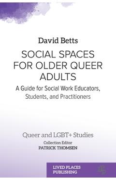 Poza produsului Social Spaces for Older Queer Adults: A Guide for Social Work Educators, Students, and Practitioners - David Betts