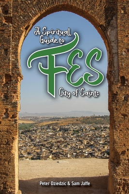 A Spiritual Guide to Fes - Peter Dziedzic