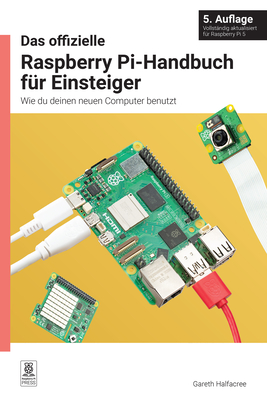 Das Offizielle Raspberry Pi-Handbuch Fr Einsteiger: Wie Du Deinen Neuen Computer Benutzt - Gareth Halfacree