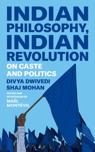 Indian Philosophy, Indian Revolution: On Caste and Politics - Divya Dwivedi