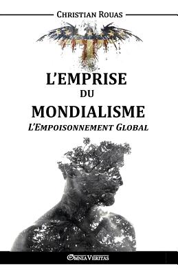 L'Emprise du Mondialisme - L'Empoisonnement Global - Christian Rouas