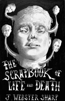 The Scrapbook of Life and Death - J. Webster Sharp