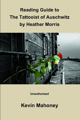 Reading Guide to The Tattooist of Auschwitz By Heather Morris (Unauthorized) - Kevin Mahoney