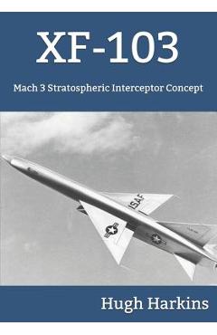 Poza produsului Xf-103: Mach 3 Stratospheric Interceptor Concept - Hugh Harkins
