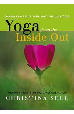 Poza produsului Yoga from the Inside Out: Making Peace with Your Body Through Yoga - Christina Sell