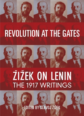 Revolution at the Gates: Zizek on Lenin: The 1917 Writings - V. I. Lenin