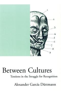Coperta cărții 'Between Cultures: Tensions in the Struggle for Recognition - Alexander Garcia Duttmann'