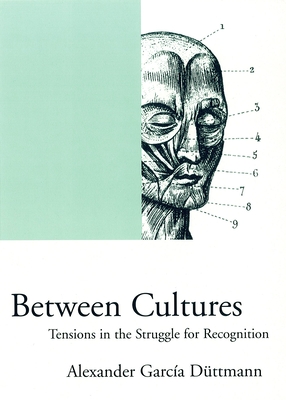 Coperta cărții 'Between Cultures: Tensions in the Struggle for Recognition - Alexander Garcia Duttmann'