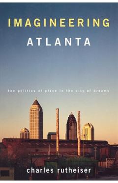 Coperta cărții 'Imagineering Atlanta: The Politics of Place in the City of Dreams - Charles Rutheiser'