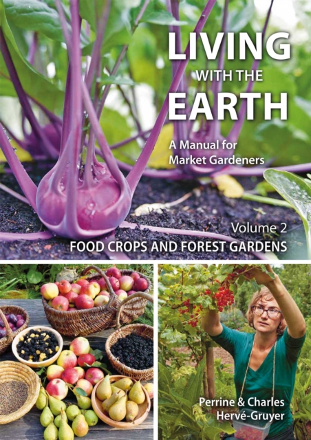 Living with the Earth, Volume 2: Food Crops and Forest Gardens - Charles Herv-gruyer