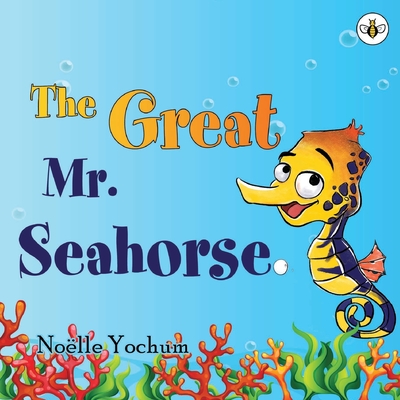 The Great Mr Seahorse - Noëlle Yochum