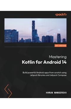 Coperta cărții 'Mastering Kotlin for Android 14: Build powerful Android apps from scratch using Jetpack libraries and Jetpack Compose -'