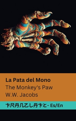 Coperta cărții 'La Pata del Mono / The Monkey's Paw: Tranzlaty Español English - William Wymark Jacobs'