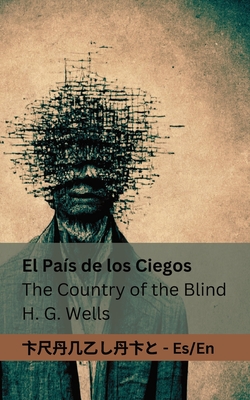 Coperta cărții 'El País de los Ciegos / The Country of the Blind: Tranzlaty Español English - Herbert George Wells'