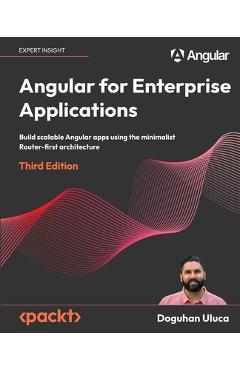 Coperta cărții 'Angular for Enterprise Applications - Third Edition: Build scalable Angular apps using the minimalist Router-first'